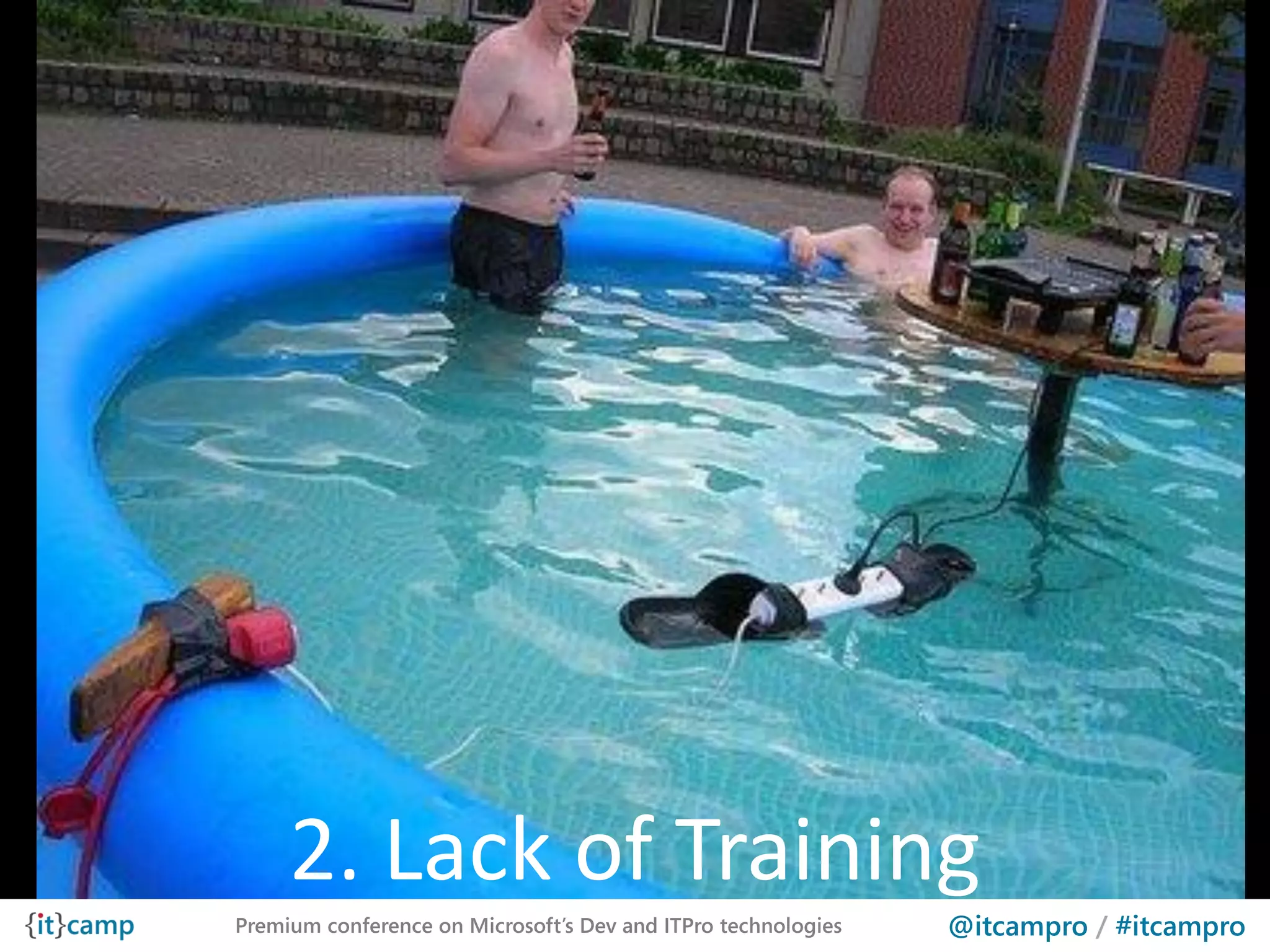 2. Lack of Training
Premium conference on Microsoft’s Dev and ITPro technologies   @itcampro / #itcampro
 