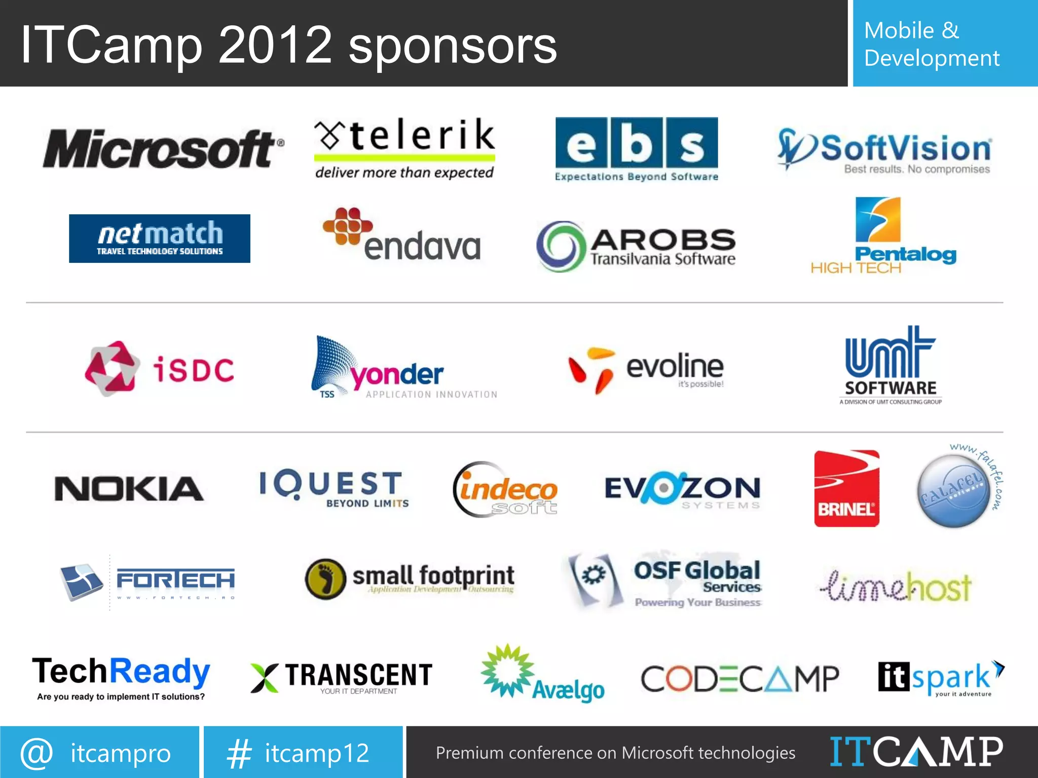 Mobile &
ITCamp 2012 sponsors                                                       Development




@   itcampro   # itcamp12   Premium conference on Microsoft technologies
 
