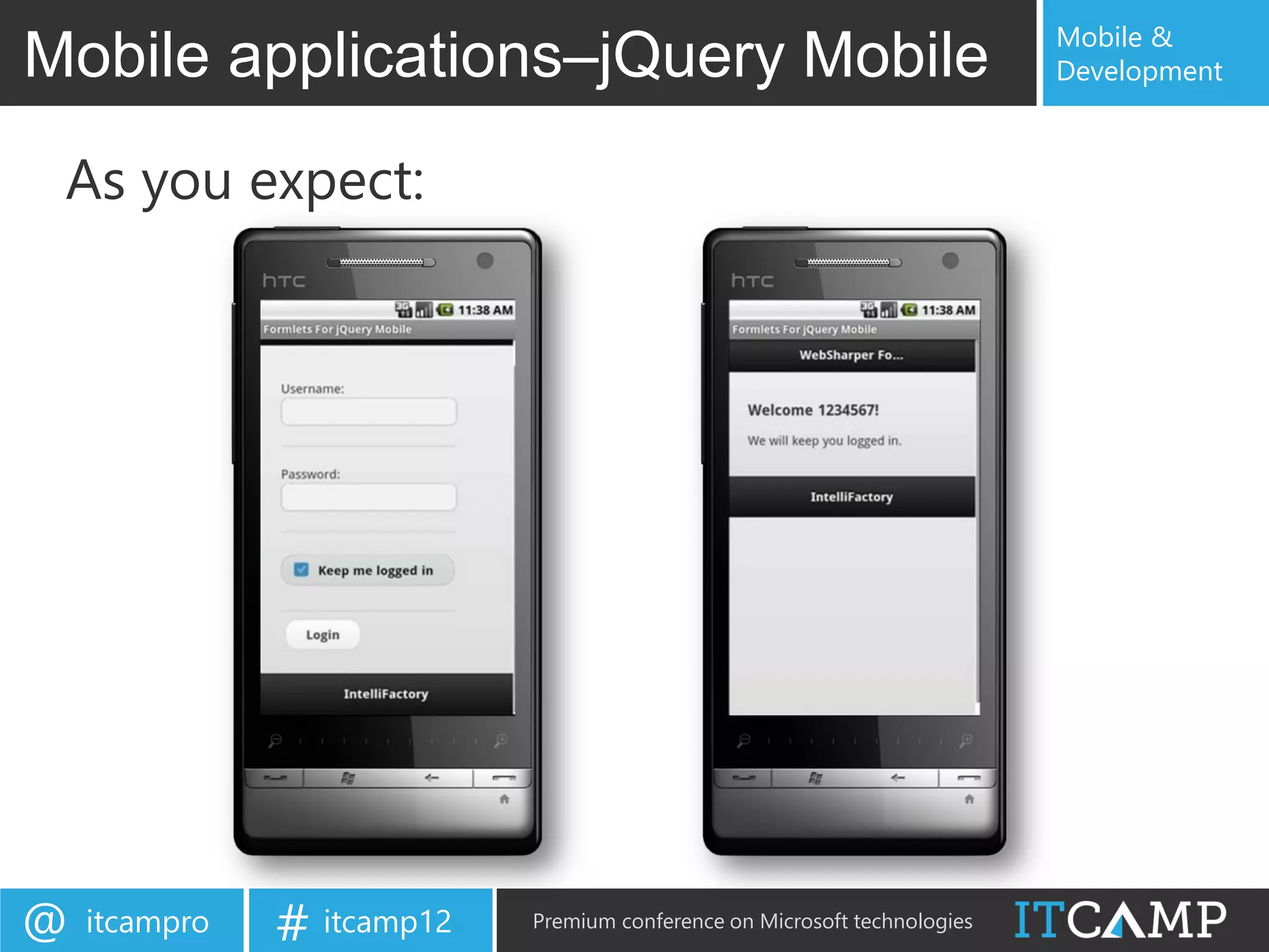 Mobile &
Mobile applications–jQuery Mobile                                          Development



 As you expect:




@   itcampro   # itcamp12   Premium conference on Microsoft technologies
 