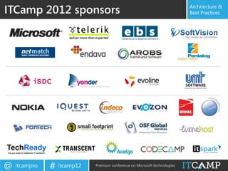 ITCamp 2012 sponsors                                                       Architecture &
                                                                           Best Practices




@   itcampro   # itcamp12   Premium conference on Microsoft technologies
 