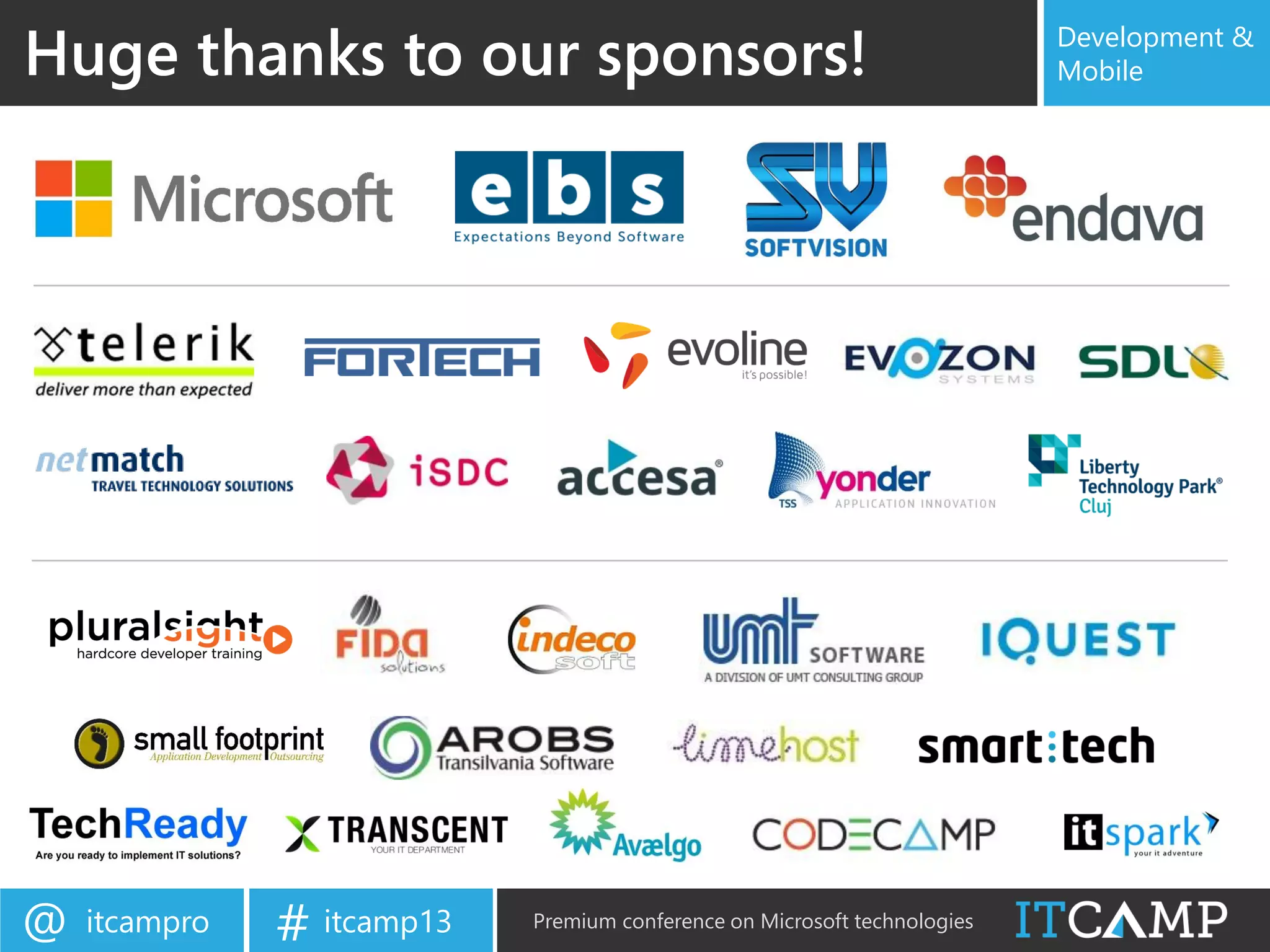 itcampro@ itcamp13# Premium conference on Microsoft technologies
Development &
MobileHuge thanks to our sponsors!
 
