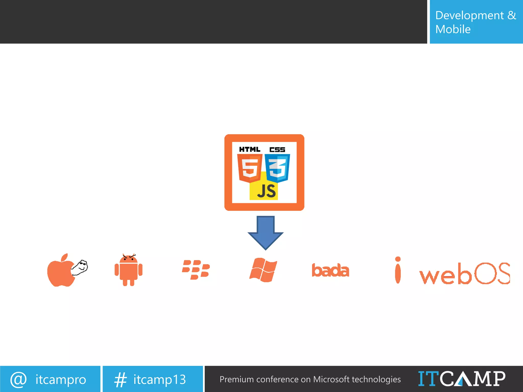 itcampro@ itcamp13# Premium conference on Microsoft technologies
Development &
Mobile
 