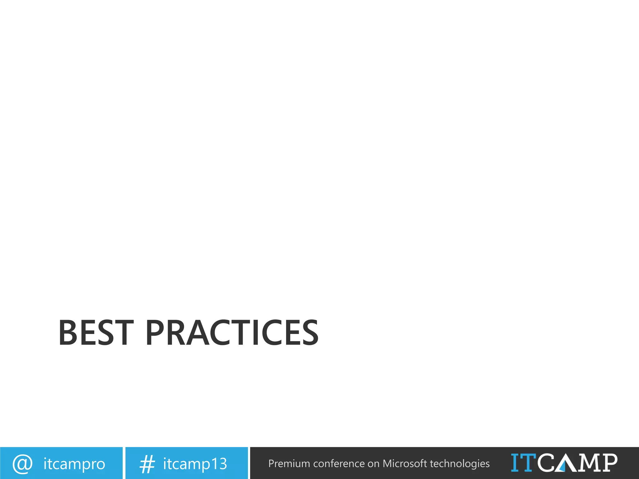 itcampro@ itcamp13# Premium conference on Microsoft technologies
BEST PRACTICES
 