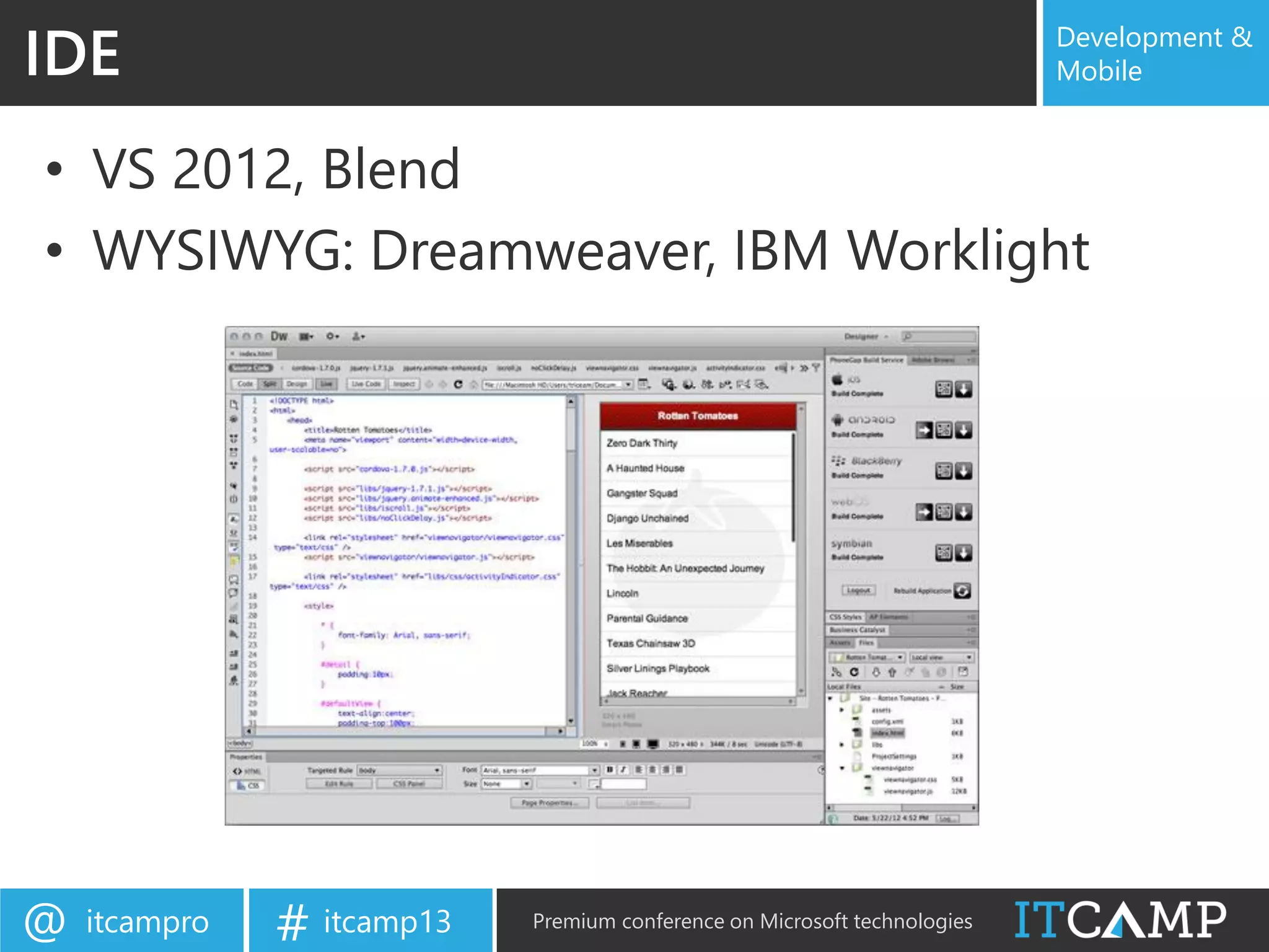 itcampro@ itcamp13# Premium conference on Microsoft technologies
Development &
Mobile
• VS 2012, Blend
• WYSIWYG: Dreamweaver, IBM Worklight
IDE
 