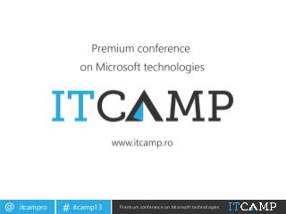 itcampro@ itcamp13# Premium conference on Microsoft technologies
 