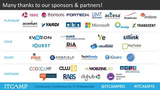 @ITCAMPRO #ITCAMP15Community Conference for IT Professionals
Many thanks to our sponsors & partners!
GOLD
SILVER
PARTNERS
PLATINUM
 