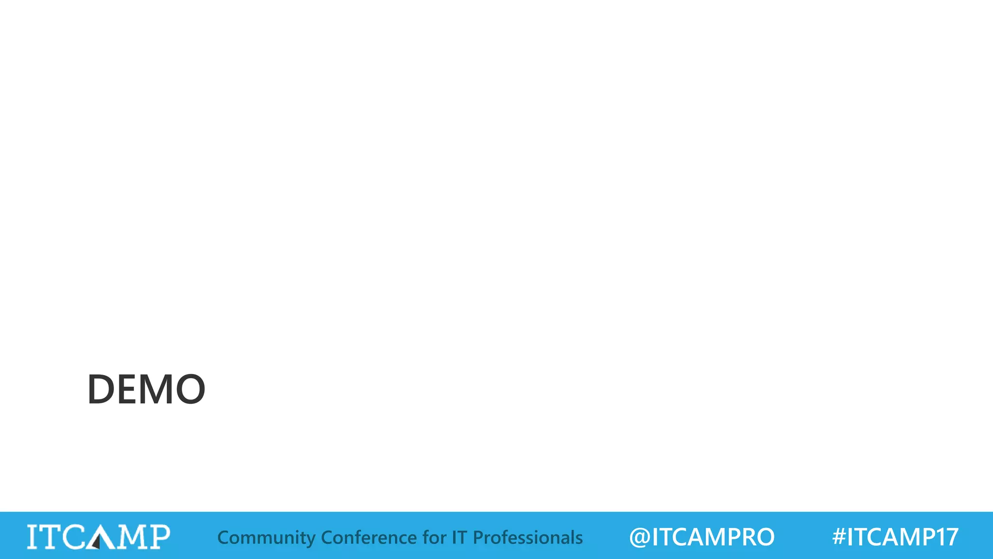 @ITCAMPRO #ITCAMP17Community Conference for IT Professionals DEMO 