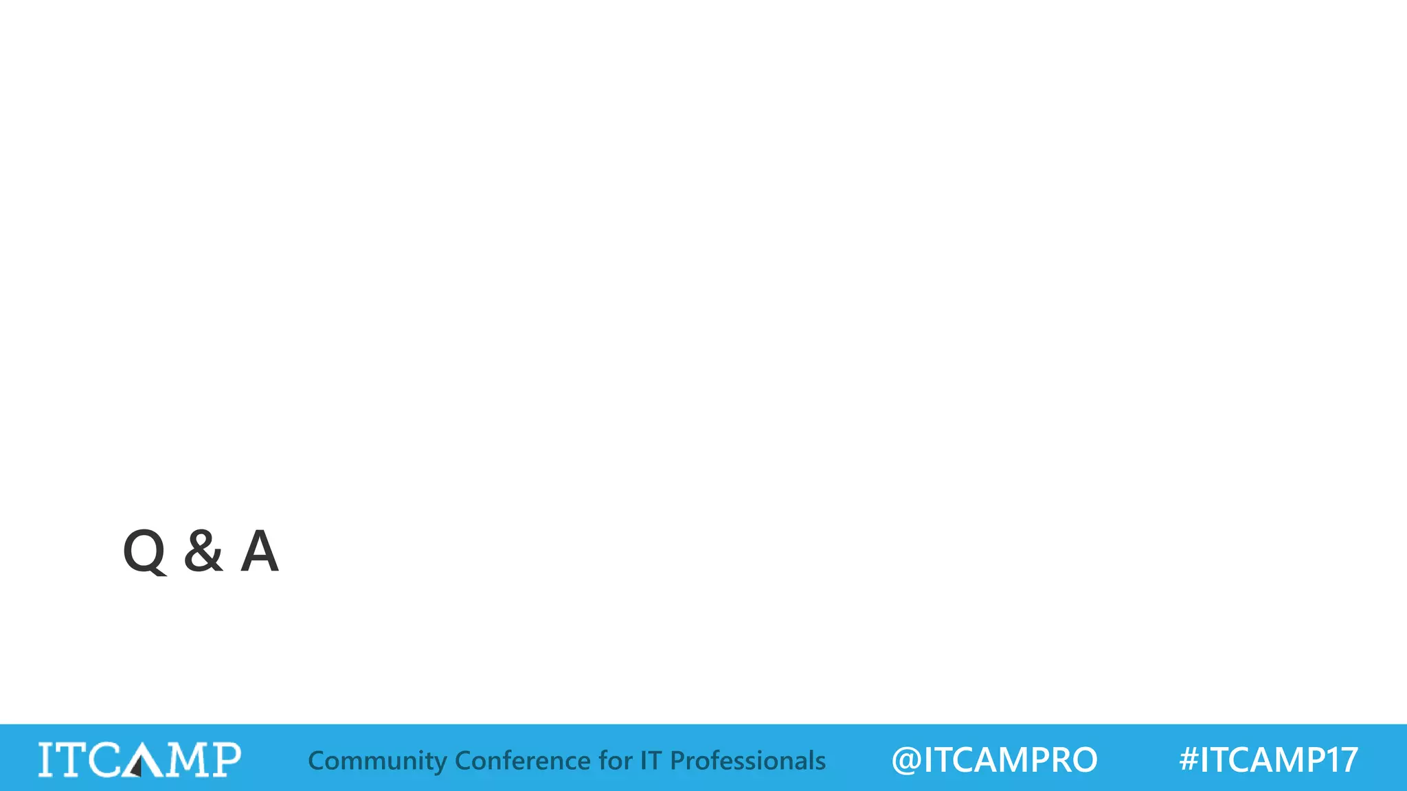 @ITCAMPRO #ITCAMP17Community Conference for IT Professionals Q & A 