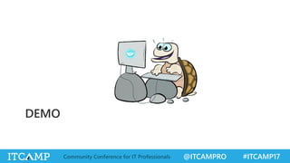 @ITCAMPRO #ITCAMP17Community Conference for IT Professionals
DEMO
 