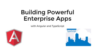 Building Powerful
Enterprise Apps
 