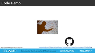 @ITCAMPRO #ITCAMP17Community Conference for IT Professionals
https://oncodedesign.com/ITCamp2017
Code Demo
14www.github.com  iQuarc  Code-Design-Training  InterProcessCommunication  TradingApp
 