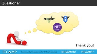 @ITCAMPRO #ITCAMP17Community Conference for IT Professionals
Questions?
Thank you!
 