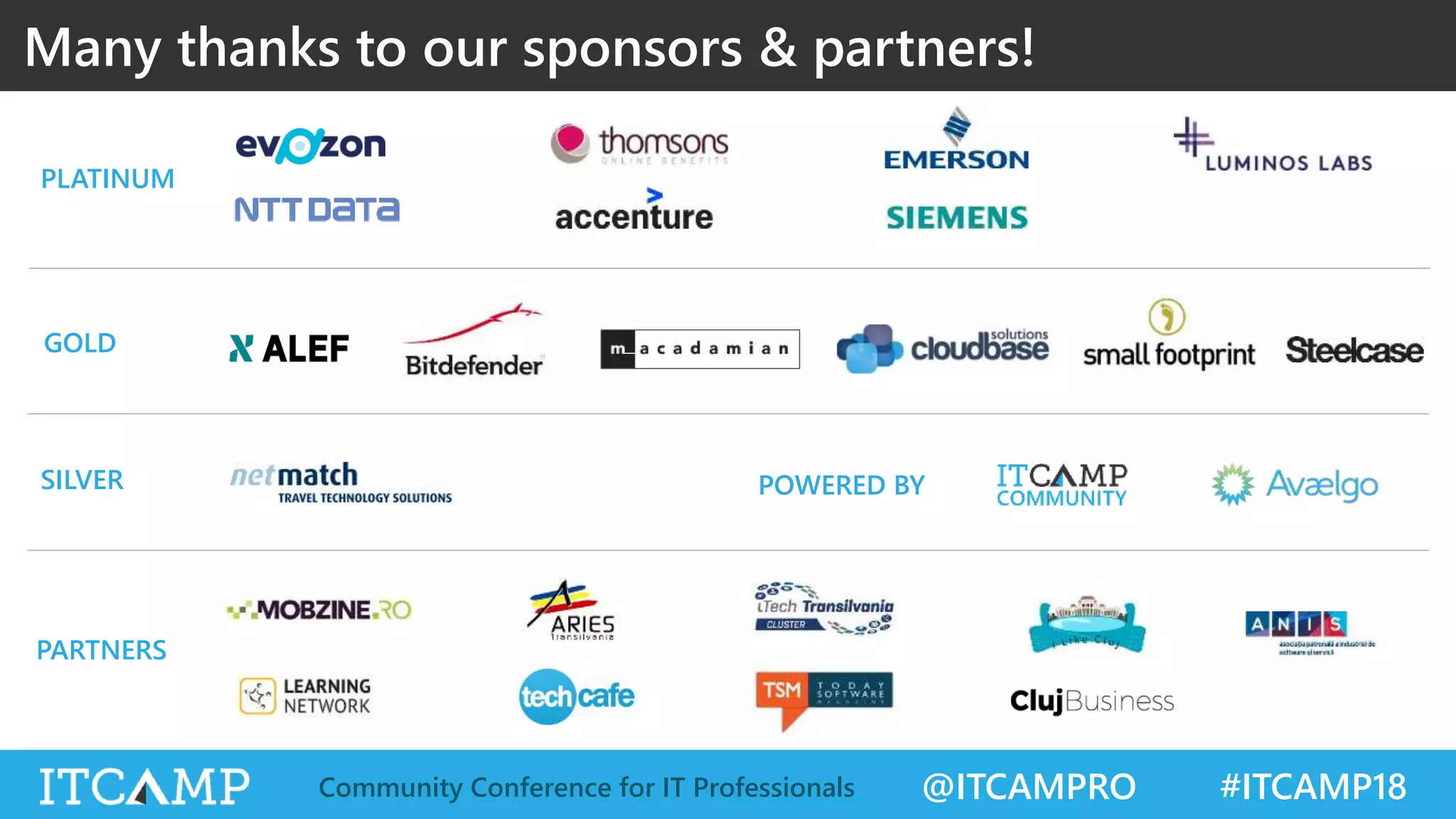 @ITCAMPRO #ITCAMP18Community Conference for IT Professionals
Many thanks to our sponsors & partners!
GOLD
SILVER
PARTNERS
PLATINUM
POWERED BY
 