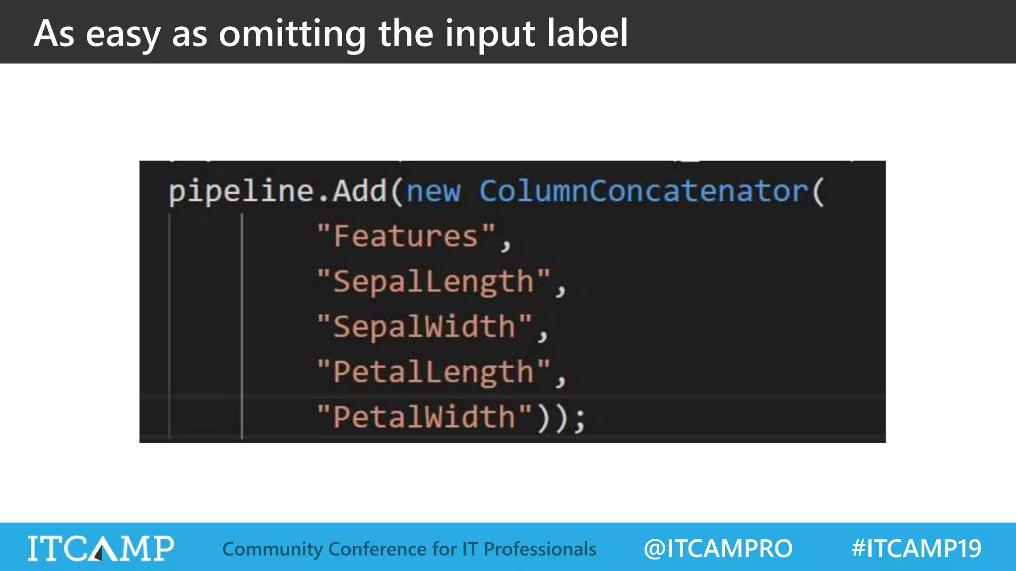 @ITCAMPRO #ITCAMP19Community Conference for IT Professionals
As easy as omitting the input label
 