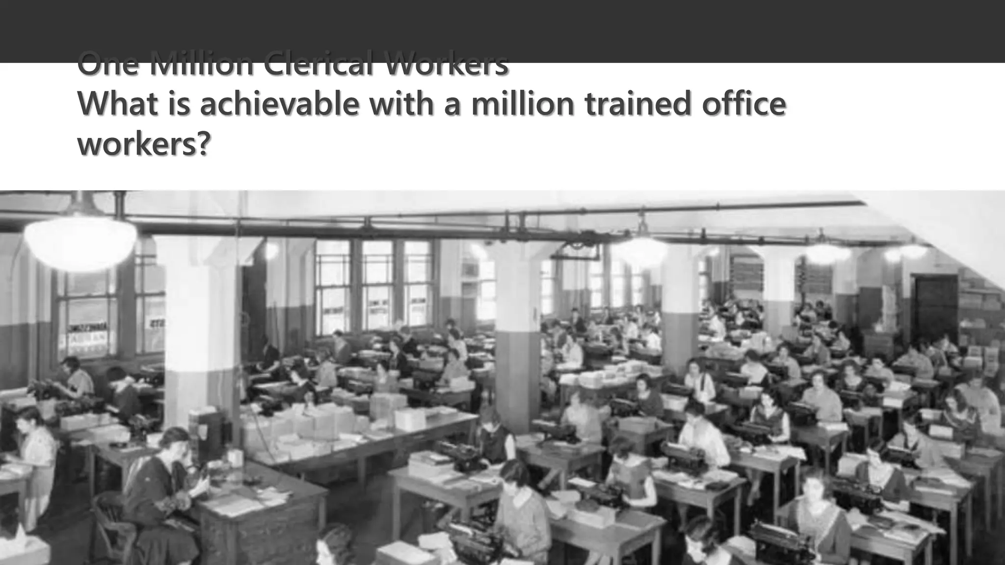 @ITCAMPRO #ITCAMP19Community Conference for IT Professionals
One Million Clerical Workers
What is achievable with a million trained office
workers?
 