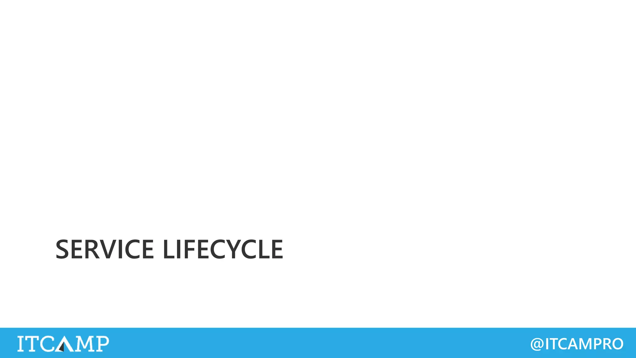 @ITCAMPRO
SERVICE LIFECYCLE
 