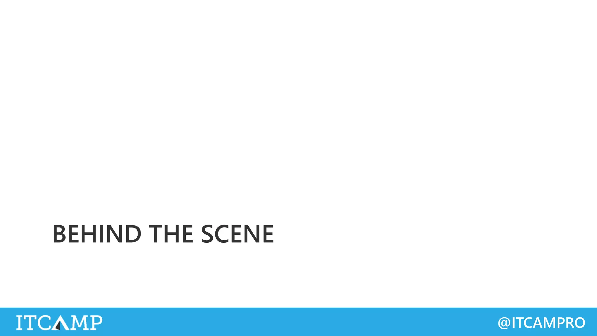 @ITCAMPRO
BEHIND THE SCENE
 