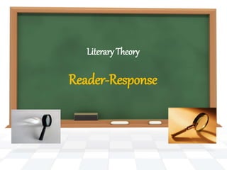 Literary Theory
Reader-Response
 