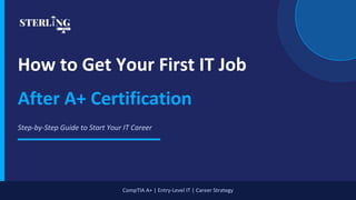CompTIA A+ Certification: How to Get Your First IT Job After A+ | PDF