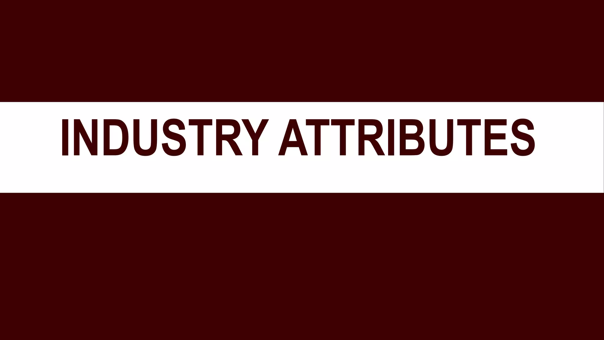 INDUSTRY ATTRIBUTES
 