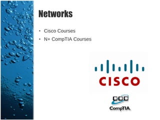 Networks
●   Cisco Courses
●   N+ CompTIA Courses
 