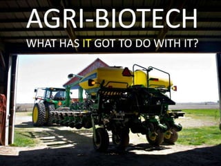 Agri-Biotech: What IT has got to with with it.