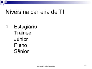 Níveis na carreira de TI Estagiário Trainee Júnior Pleno Sênior 
