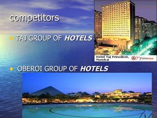 competitors TAJ GROUP OF  HOTELS OBEROI GROUP OF  HOTELS   
