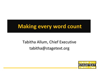 Making every word count
Tabitha Allum, Chief Executive
tabitha@stagetext.org

 