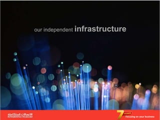 our independent infrastructure




                             Focusing on your business
 
