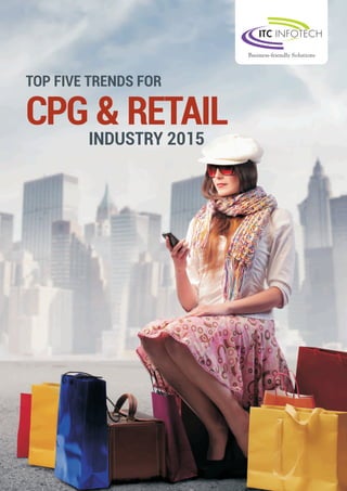 TOP FIVE TRENDS FOR
CPG & RETAIL
INDUSTRY 2015
 