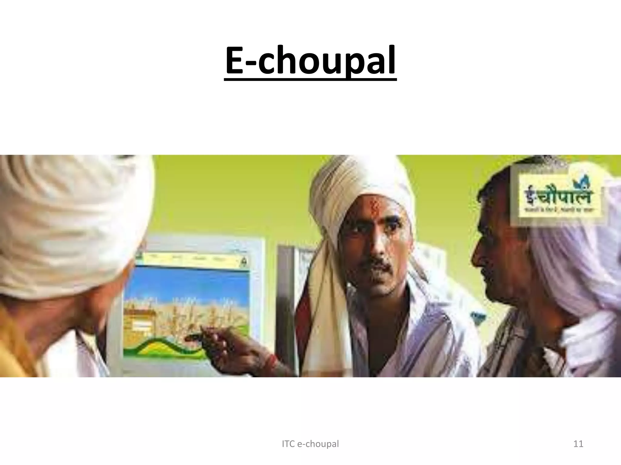 E-choupal
ITC e-choupal 11
 