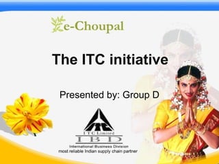The ITC initiative Presented by: Group D 