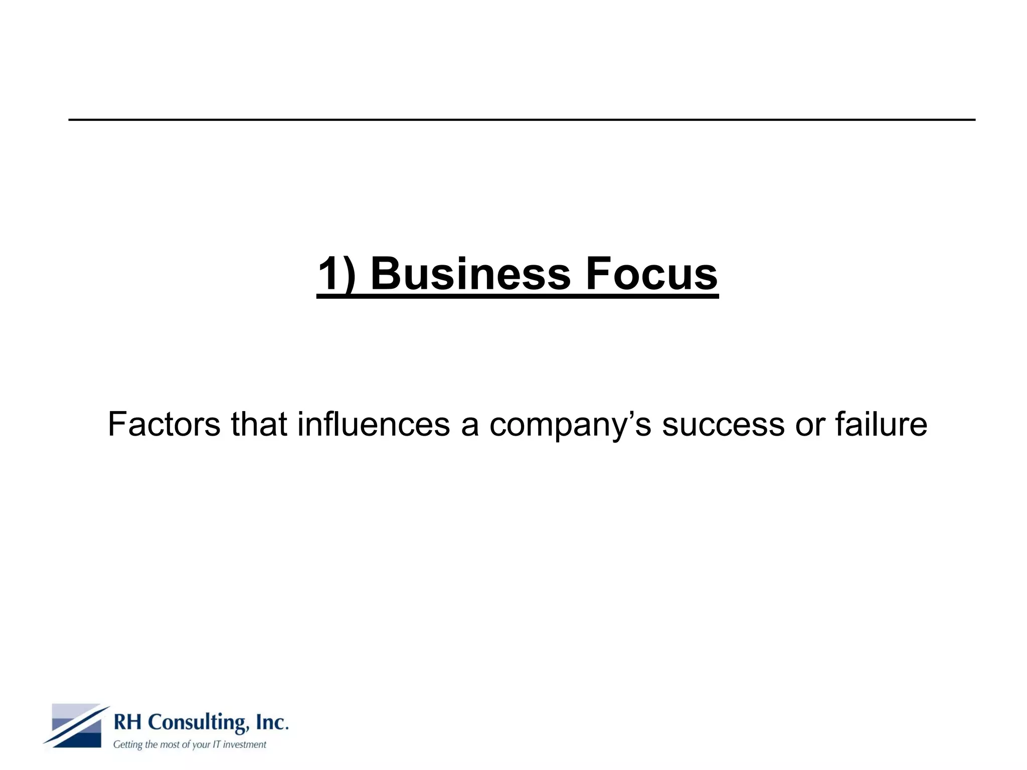 1) Business Focus


Factors that influences a company’s success or failure
 
