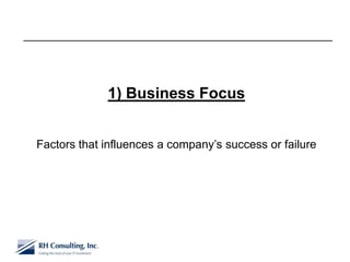 1) Business Focus


Factors that influences a company’s success or failure
 