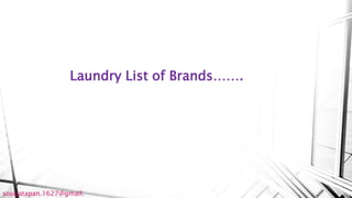 Laundry List of Brands…….
sougatapan.1627@gmail.
 
