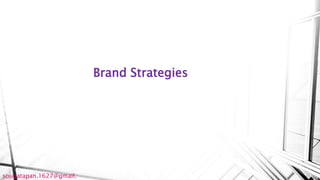 Brand Strategies
sougatapan.1627@gmail.
 