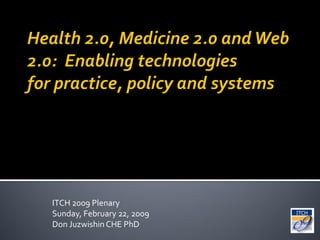 ITCH 2009 Plenary
Sunday, February 22, 2009
Don Juzwishin CHE PhD
 