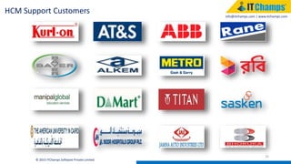 info@itchamps.com | www.itchamps.com
35
© 2015 ITChamps Software Private Limited
HCM Support Customers
 