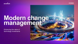 STORIES
Enhancing the value of
technology investments
Modern change
management
 