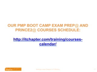 Wri$ng	
  a	
  new	
  Chapter	
  in	
  IT	
  History	
  
OUR PMP BOOT CAMP EXAM PREP@ AND
PRINCE2@ COURSES SCHEDULE:
http:...