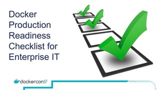 Docker
Production
Readiness
Checklist for
Enterprise IT
 