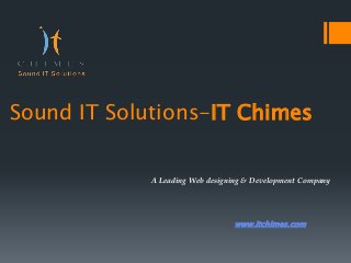 Sound IT Solutions-IT Chimes
A Leading Web designing & Development Company

www.itchimes.com

 