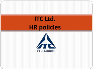 ITC Ltd.
HR policies
 