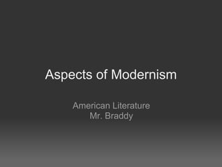 Aspects of Modernism American Literature Mr. Braddy 