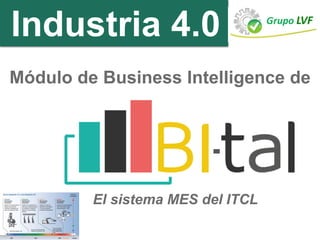 Módulo de Business Intelligence de
Industria 4.0
El sistema MES del ITCL
 
