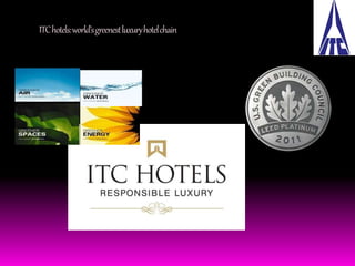 ITC hotels: world’s greenest luxury hotel chain 
 