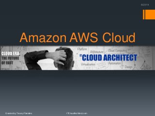 Amazon AWS Cloud 
ITCloudArchitect.com 
Created by Tracey Flanders 
 