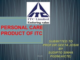ITC LTD
PERSONAL CARE
PRODUCT OF ITC
 