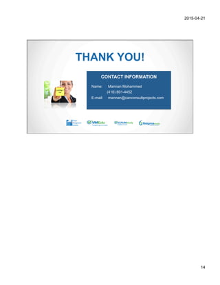 2015-04-21
14
THANK YOU!
CONTACT INFORMATION
Name: Mannan Mohammed
(416) 801-4452
E-mail: mannan@canconsultprojects.com
 